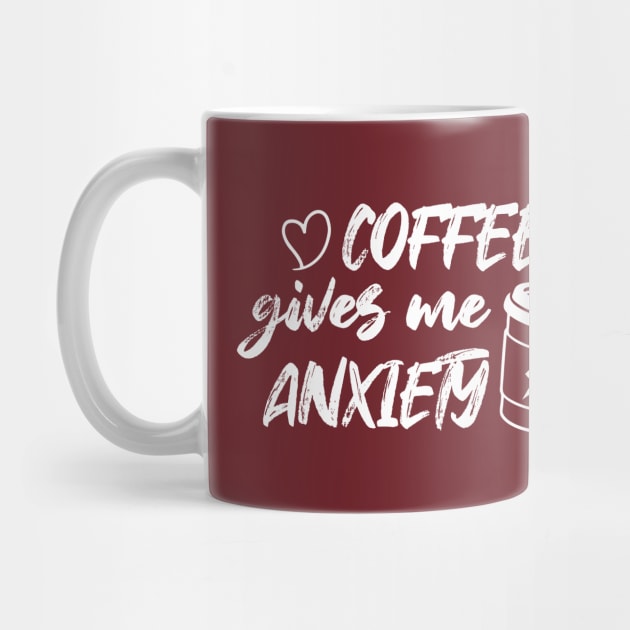 Coffee Gives Me Anxiety by printalpha-art